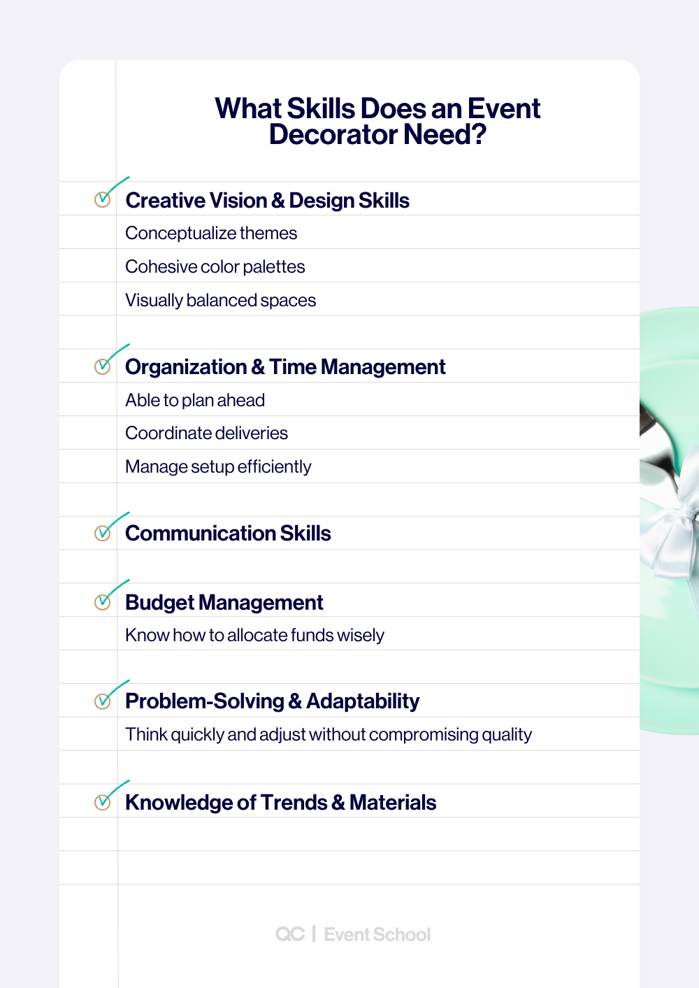 Infographic titled “What Skills Does an Event Decorator Need?” listing key skills in a checklist format. Sections include: Creative Vision & Design Skills (conceptualize themes, cohesive color palettes, visually balanced spaces); Organization & Time Management (plan ahead, coordinate deliveries, manage setup efficiently); Communication Skills; Budget Management (allocate funds wisely); Problem-Solving & Adaptability (think quickly and adjust without compromising quality); and Knowledge of Trends & Materials. The design features checkmarks beside each heading and QC Event School branding at the bottom.